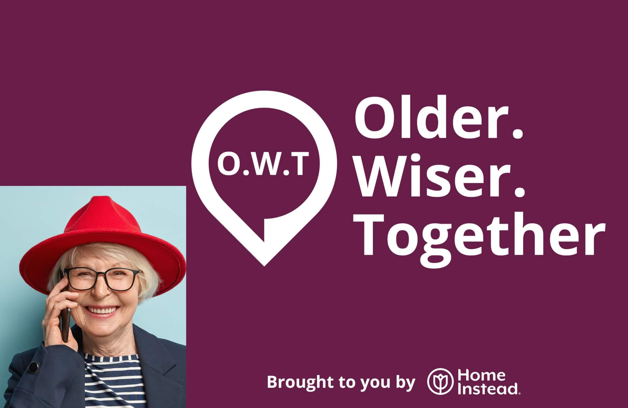 Smiling older woman in a red hat on the phone, with text: "Older. Wiser. Together" and "Brought to you by Home Instead. - Home Instead
