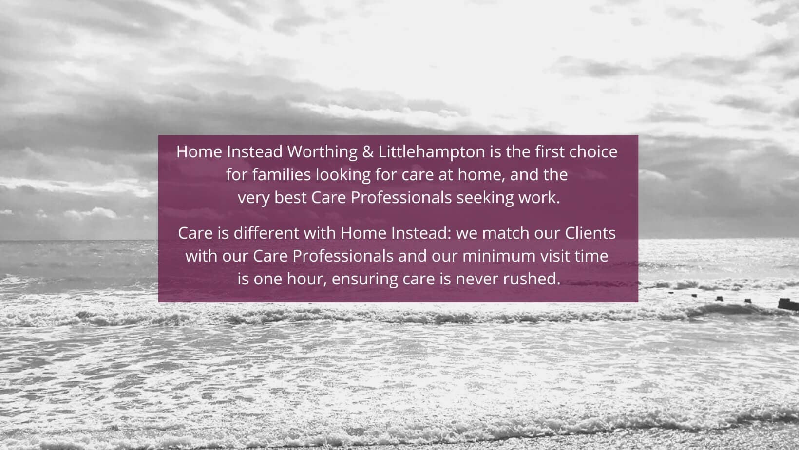 Black and white image of the sea with a text overlay promoting Home Instead Worthing & Littlehampton care services. - Home Instead