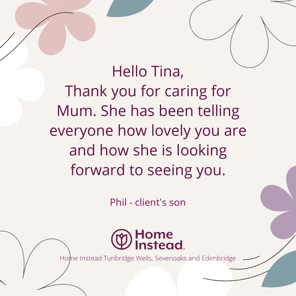 Floral background with a thank you message to Tina from a client's son, expressing appreciation for her care. - Home Instead