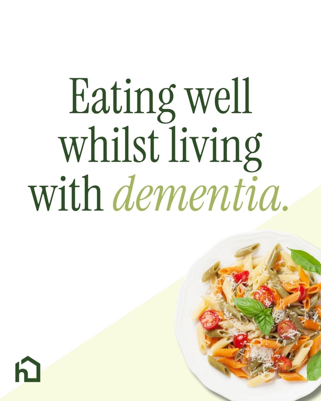 Eating well whilst living with dementia." Plate of pasta with vegetables on bottom right. - Home Instead