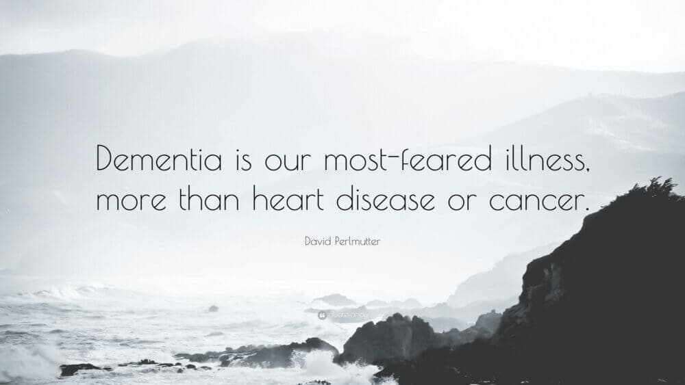 Quote: "Dementia is our most-feared illness, more than heart disease or cancer." - David Perlmutter, with coastal background. - Home Instead