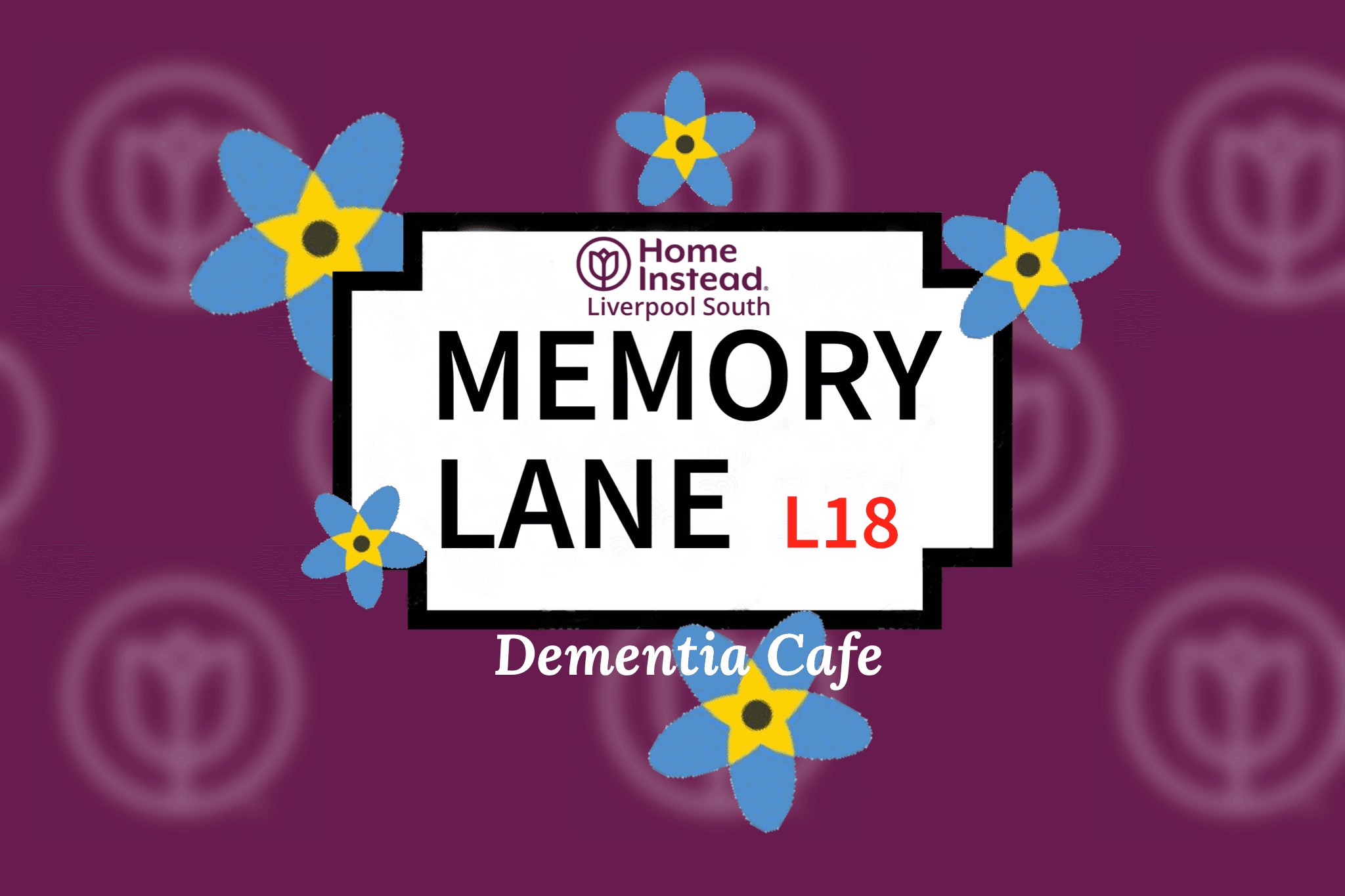 A sign with "Home Instead Liverpool South Memory Lane L18 Dementia Cafe" and blue flowers on a purple background. - Home Instead