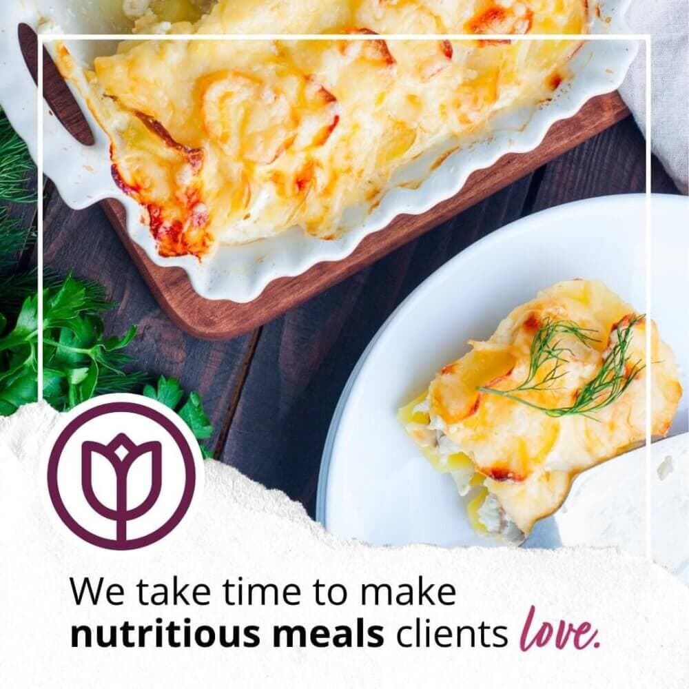 A cheesy baked dish in a white casserole and a portion served on a plate with text: "We take time to make nutritious meals clients love. - Home Instead