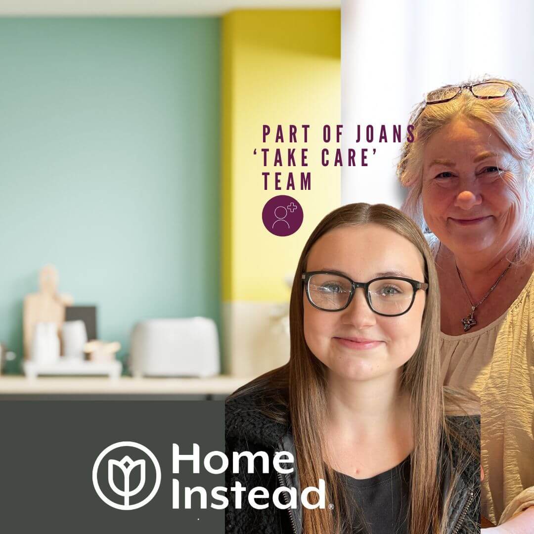 Two smiling women, one young and one older, with a "Home Instead" logo and text saying "Part of Joan's 'Take Care' Team. - Home Instead