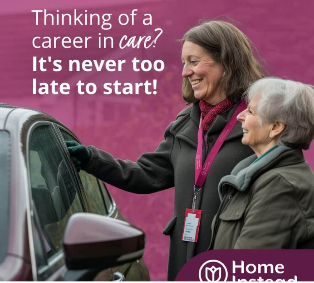 Two smiling women in coats, one younger, one older, stand beside a car. Text reads: "Thinking of a career in care? It's never too late to start!. - Home Instead