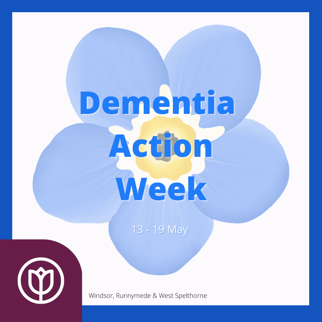 Blue flower with "Dementia Action Week" text overlaid, and "13 - 19 May" below. Windsor, Runnymede & West Spelthorne logo. - Home Instead