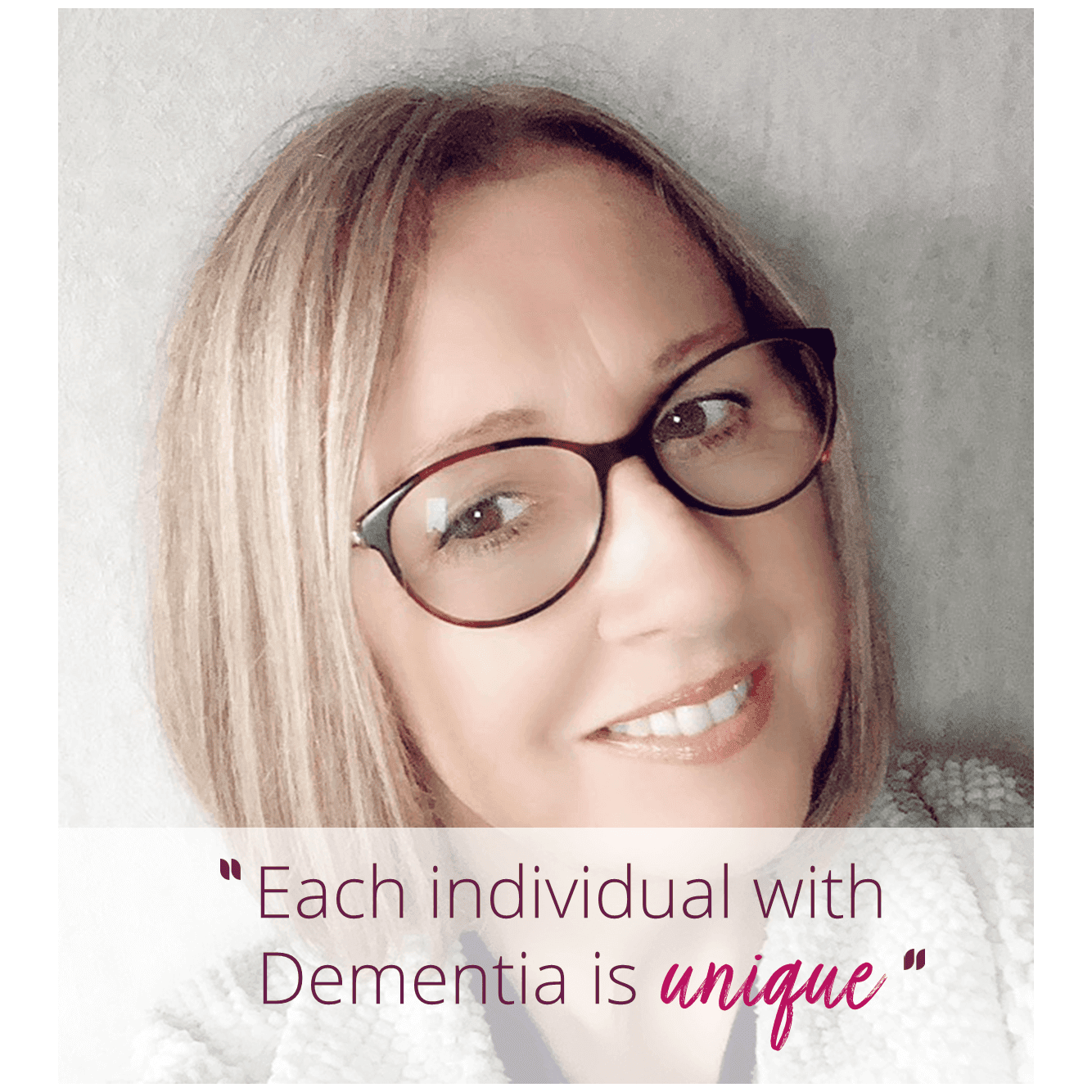 Our care pro Helen with the quote "each individual with Dementia is unique"