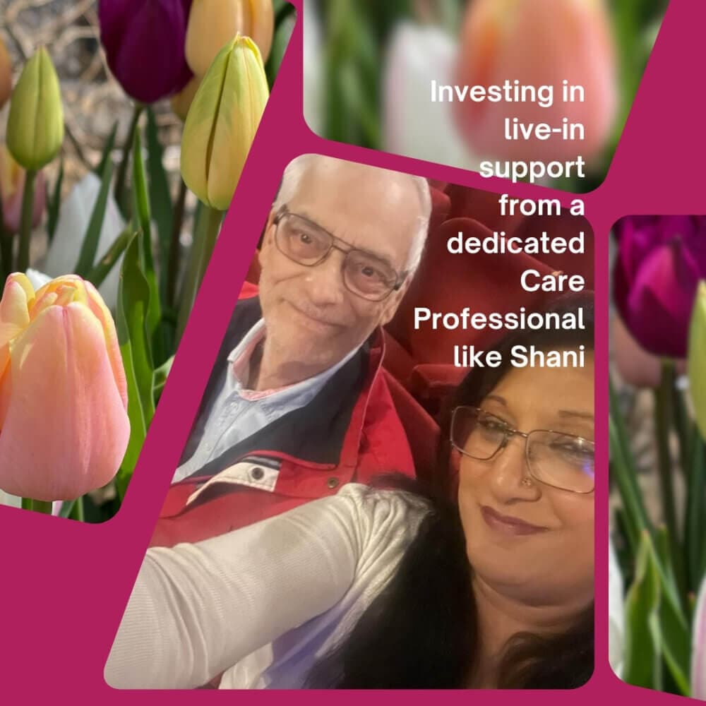 Investing in live-in support from a dedicated Care Professional like Shani