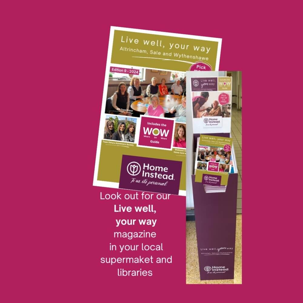 9th edition of Live Well, Your Way magazine, published by us here at Home Instead. If you would like a copy of the magazine, we print and distribute up to 20,000 copies, ensuring accessibility in pharmacies, doctors' surgeries, churches, community groups, and supermarkets.