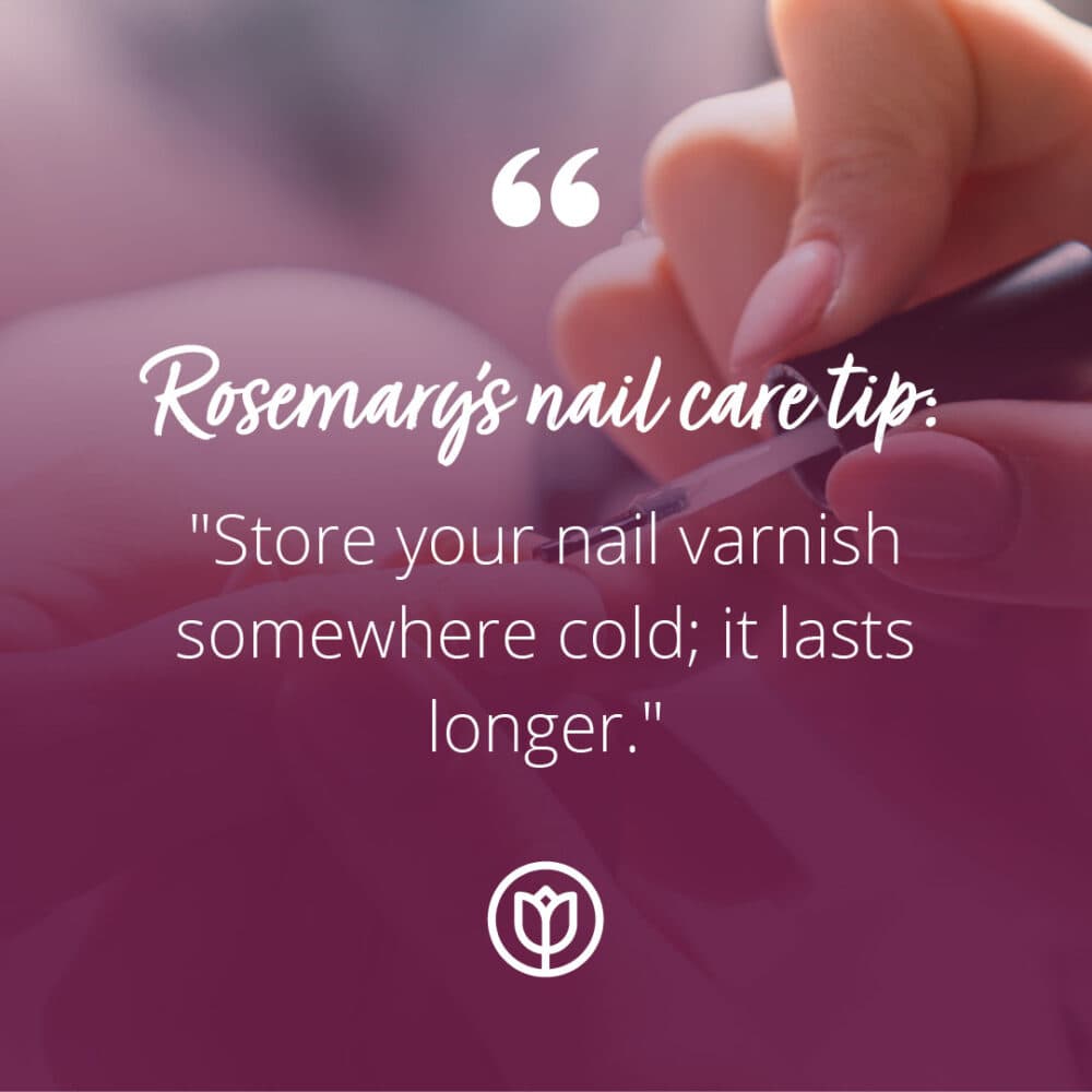 rosemary's nail care tip to store nail varnish somewhere cold so it lasts longer.