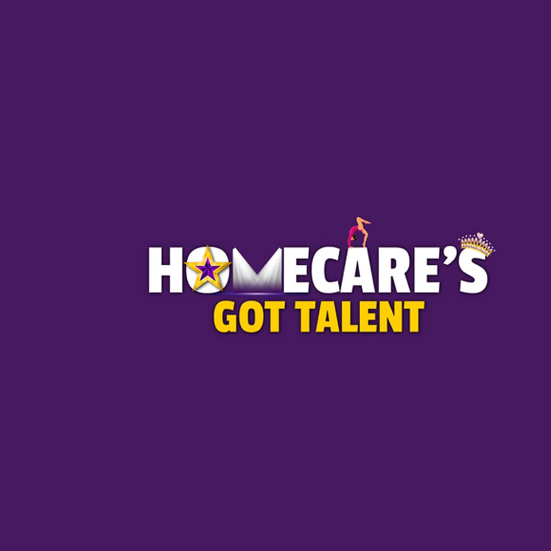 Launching Homecare’s Got Talent!