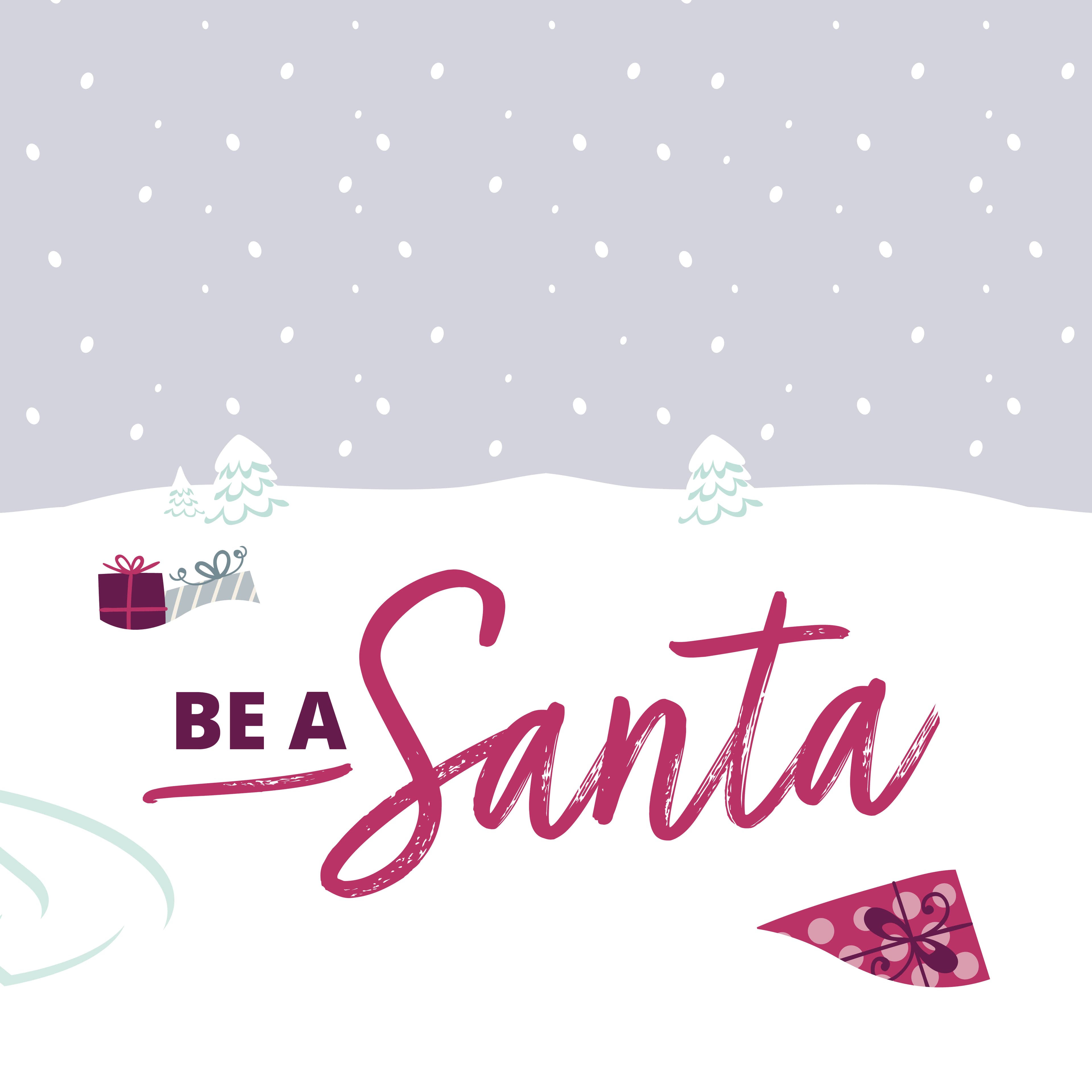 Snowy landscape with gifts, trees, and text reading "Be a Santa" in festive script. - Home Instead
