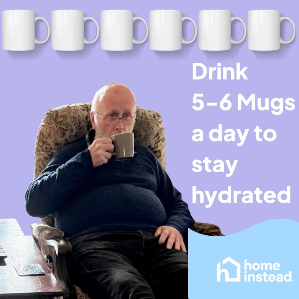 An older man drinks from a mug; text reads "Drink 5–6 mugs a day to stay hydrated. Home Instead. - Home Instead