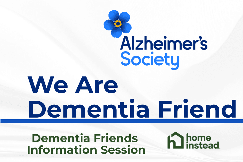 Alzheimer’s Society logo with "We Are Dementia Friends" and "Dementia Friends Information Session" text. - Home Instead