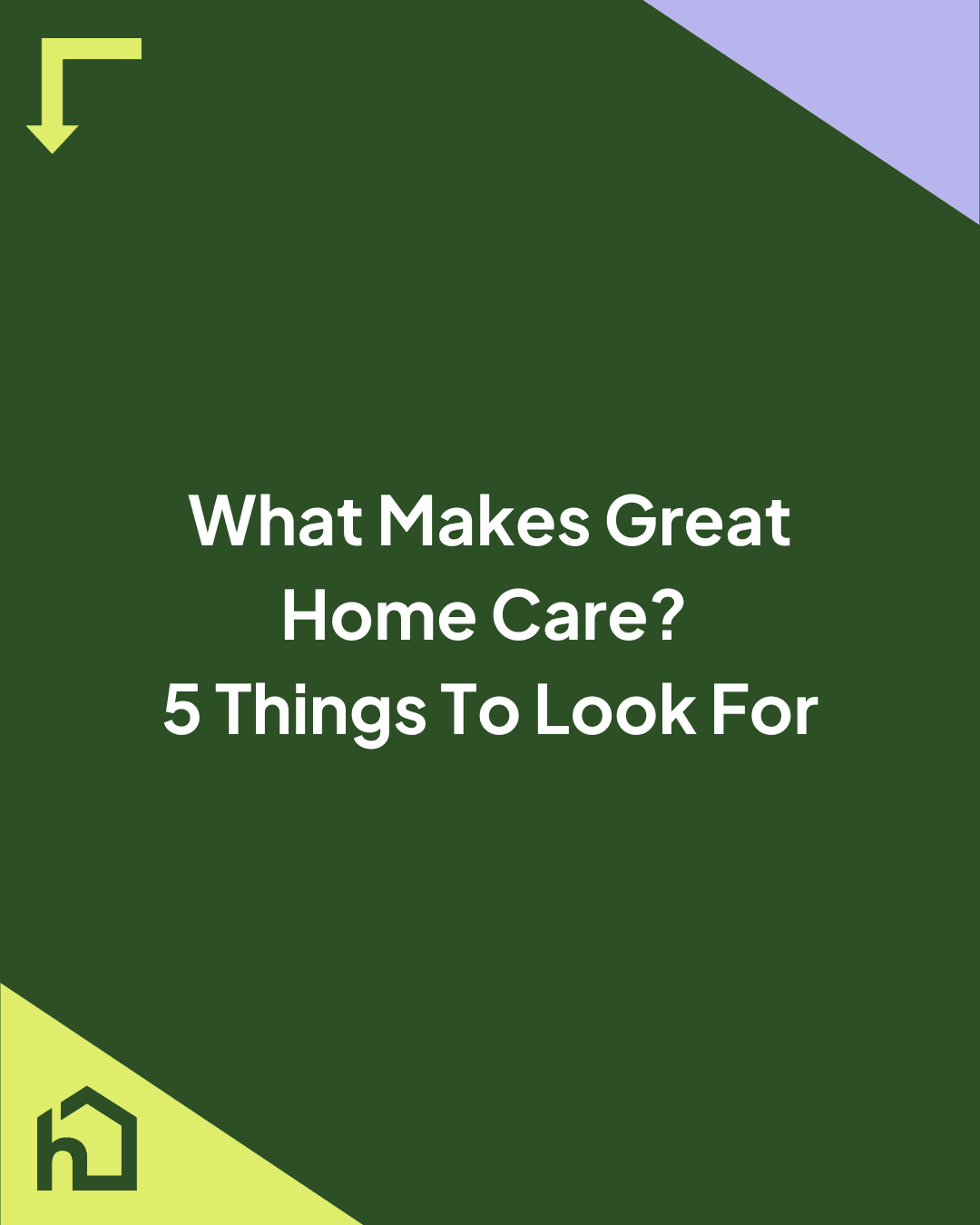 Green graphic with text: "What Makes Great Home Care? 5 Things To Look For" and a house icon in the corner. - Home Instead