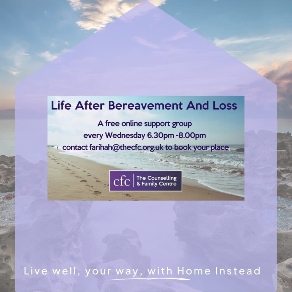 Poster for "Life After Bereavement And Loss" online support group, Wednesdays 6:30-8pm, by The CFC. - Home Instead